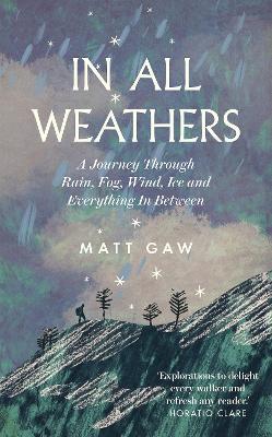 In All Weathers: A Journey Through Rain, Fog, Wind, Ice and Everything In Between - Matt Gaw - cover