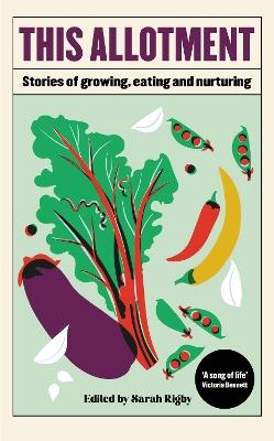 This Allotment: Stories of Growing, Eating and Nurturing - cover