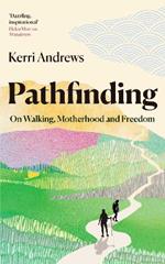 Pathfinding: On Walking, Motherhood and Freedom