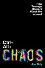 Ctrl+Alt+Chaos: How Teenage Hackers Hijack the Internet