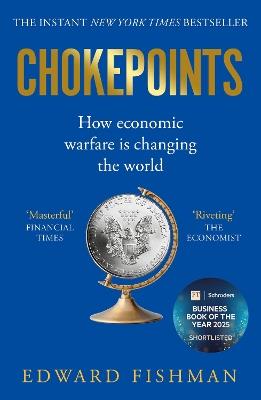 Chokepoints: How Economic Warfare is Changing the World - FT BUSINESS BOOK OF THE YEAR SHORTLISTED - Edward Fishman - cover