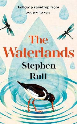 The Waterlands: Follow a Raindrop from Source to Sea - Stephen Rutt - cover