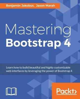 Mastering Bootstrap 4 - Benjamin Jakobus,Jason Marah - cover