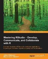 Mastering RStudio - Develop, Communicate, and Collaborate with R - Julian Hillebrand,Maximilian H. Nierhoff - cover