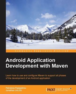Android Application Development with Maven - Patroklos Papapetrou,Jonathan LALOU - cover