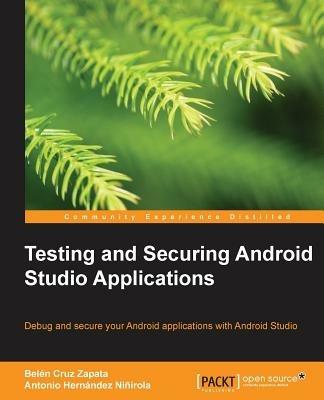 Testing and Securing Android Studio Applications - Belen Cruz Zapata,Antonio Hernandez Ninirola - cover