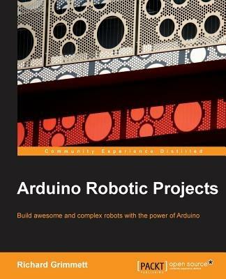 Arduino Robotic Projects - Richard Grimmett - cover