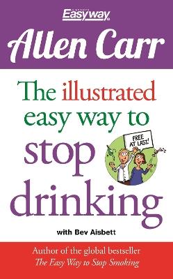 The Illustrated Easy Way to Stop Drinking: Free At Last! - Allen Carr - cover