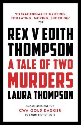 Rex v Edith Thompson: A Tale of Two Murders - Laura Thompson - cover