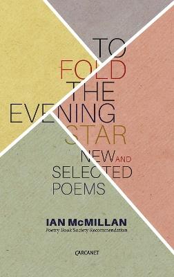 To Fold the Evening Star: New & Selected Poems - Ian McMillan - cover