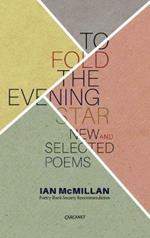 To Fold the Evening Star: New & Selected Poems