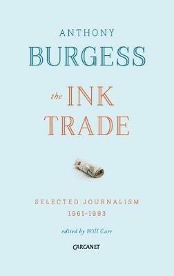 The Ink Trade: Selected Journalism 1961-1993 - Anthony Burgess - cover