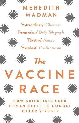 The Vaccine Race: How Scientists Used Human Cells to Combat Killer Viruses - Meredith Wadman - cover