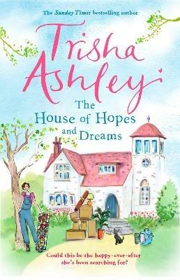 The House of Hopes and Dreams: An uplifting, funny novel from the #1 bestselling author - Trisha Ashley - cover