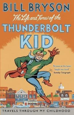 The Life And Times Of The Thunderbolt Kid: Travels Through my Childhood - Bill Bryson - cover
