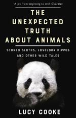 The Unexpected Truth About Animals: Stoned Sloths, Lovelorn Hippos and Other Wild Tales