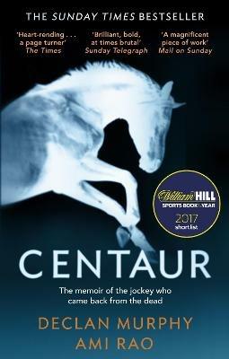 Centaur: Shortlisted For The William Hill Sports Book of the Year 2017 - Declan Murphy,Ami Rao - cover