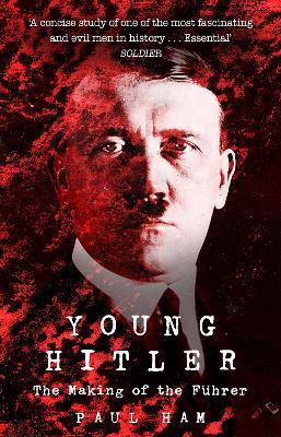 Young Hitler: The Making of the Fuhrer - Paul Ham - cover