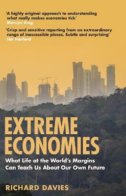 Extreme Economies: Survival, Failure, Future - Lessons from the World's Limits - Richard Davies - cover