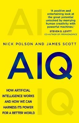AIQ: How artificial intelligence works and how we can harness its power for a better world - Nick Polson,James Scott - cover