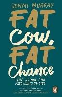 Fat Cow, Fat Chance: The science and psychology of size - Jenni Murray - cover