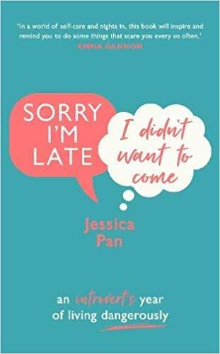 Sorry I'm Late, I Didn't Want to Come: An Introvert's Year of Living Dangerously - Jessica Pan - cover