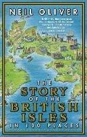 The Story of the British Isles in 100 Places - Neil Oliver - cover