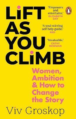 Lift as You Climb: Women, Ambition and How to Change the Story - Viv Groskop - cover