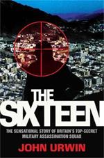 The Sixteen: The Sensational Story of Britain's Top-Secret Military Assassination Squad