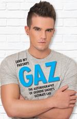Gaz (And my Parsnip): The Autobiography of Geordie Shore's Ultimate Lad