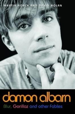 Damon Albarn: Blur, Gorillaz and Other Fables - David Nolan,Martin Roach - cover
