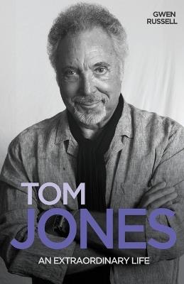 Tom Jones: An Extraordinary Life - Gwen Russell - cover