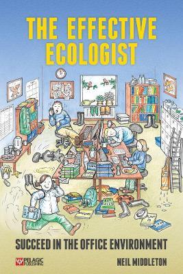 The Effective Ecologist: Succeed in the Office Environment - Neil Middleton - cover