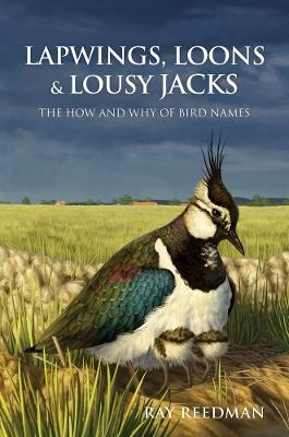 Lapwings, Loons and Lousy Jacks: The How and Why of Bird Names - Ray Reedman - cover