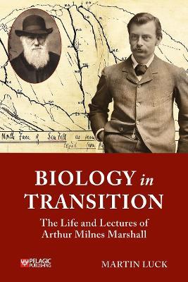 Biology in Transition: The Life and Lectures of Arthur Milnes Marshall - Martin Luck - cover