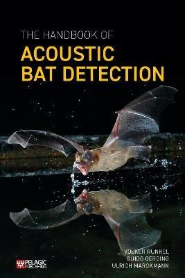 The Handbook of Acoustic Bat Detection - Volker Runkel,Guido Gerding,Ulrich Marckmann - cover
