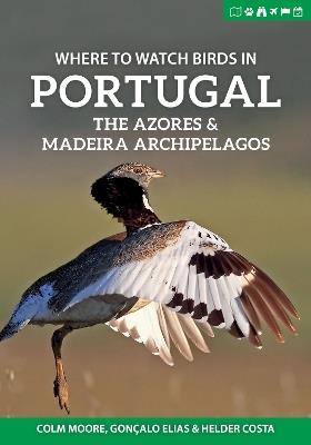 Where to Watch Birds in Portugal, the Azores & Madeira Archipelagos - Colm Moore,Goncalo Elias,Helder Costa - cover