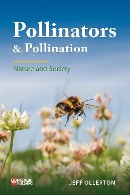 Pollinators and Pollination: Nature and Society - Jeff Ollerton - cover