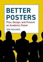 Better Posters: Plan, Design and Present an Academic Poster