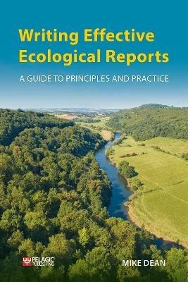 Writing Effective Ecological Reports: A Guide to Principles and Practice - Mike Dean - cover