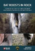 Bat Roosts in Rock: A Guide to Identification and Assessment for Climbers, Cavers & Ecology Professionals