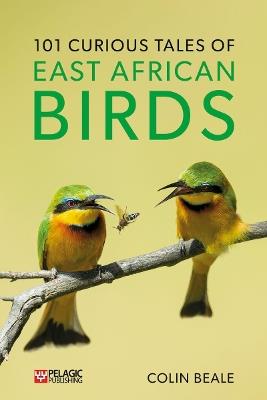 101 Curious Tales of East African Birds: A Brief Introduction to Tropical Ornithology - Colin Beale - cover