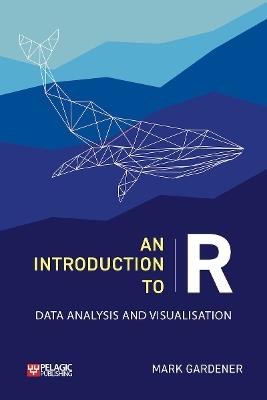 An Introduction to R: Data Analysis and Visualization - Mark Gardener - cover