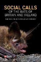 Social Calls of the Bats of Britain and Ireland: Expanded and Revised Second Edition - Neil Middleton,Andrew Froud,Keith French - cover