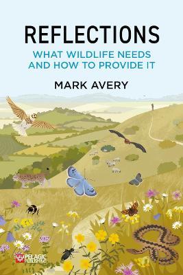 Reflections: What Wildlife Needs and How to Provide it - Mark Avery - cover