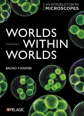 Worlds within Worlds: An Introduction to Microscopes - Bruno Kremer - cover