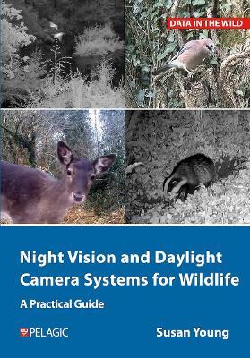 Night Vision and Daylight Camera Systems for Wildlife: A Practical Guide - Susan Young - cover