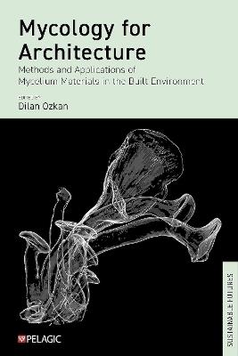 Mycology for Architecture: Methods and Applications of Mycelium Materials in the Built Environment - cover