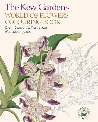 The Kew Gardens World of Flowers Colouring Book: Over 40 Beautiful Illustrations Plus Colour Guides - The Royal Botanic Gardens Kew - cover