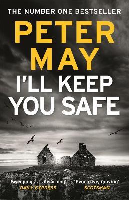 I'll Keep You Safe: A stunning standalone crime thriller from the incredible mind behind The Lewis Trilogy - Peter May - cover